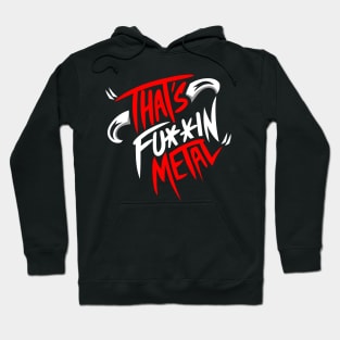 That's FU**IN METAL Hoodie